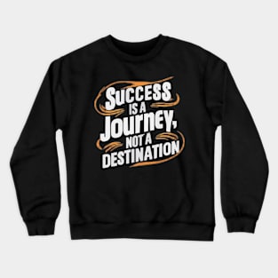 Success is a journey not a destination Crewneck Sweatshirt